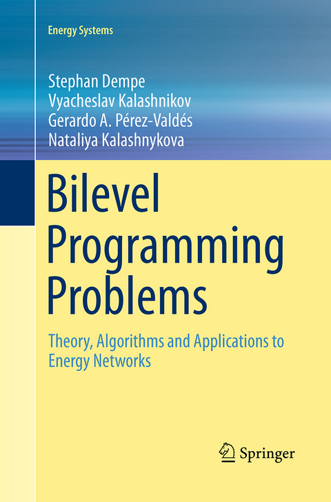 Bilevel Programming Problems - Stephan Dempe, Vyacheslav Kalashnikov, Gerardo A. Pérez-Valdés, Nataliya Kalashnykova