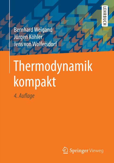 Thermodynamik kompakt - Bernhard Weigand, Jürgen Köhler, Jens von Wolfersdorf
