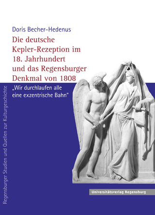 Die deutsche Kepler-Rezeption im 18. Jahrhundert und das Regensburger Denkmal von 1808 - Doris Becher-Hedenus
