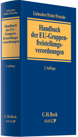 Handbuch der EU-Gruppenfreistellungsverordnungen - Christoph Liebscher; Eckhard Flohr; Alexander Petsche