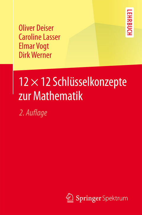12 × 12 Schlüsselkonzepte zur Mathematik - Oliver Deiser, Caroline Lasser, Elmar Vogt, Dirk Werner