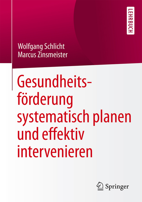 Gesundheitsförderung systematisch planen und effektiv intervenieren - Wolfgang Schlicht, Marcus Zinsmeister