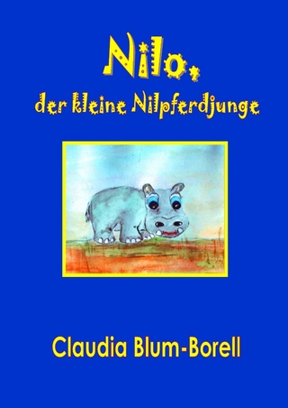 Nilo, der kleine Nilpferdjunge - Claudia Blum-Borell