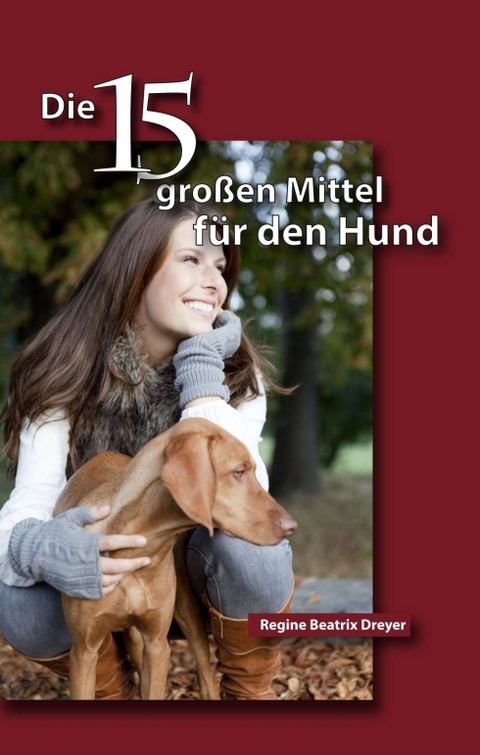 Die fünfzehn großen Mittel für den Hund - Regine Beatrix Dreyer