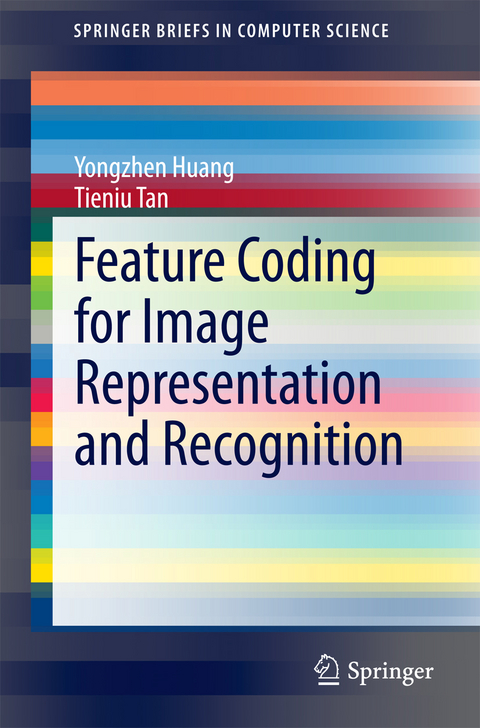 Feature Coding for Image Representation and Recognition - Yongzhen Huang, Tieniu Tan