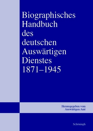 Biographisches Handbuch des deutschen Auswärtigen Dienstes 1871?1945 - Bernd Isphording; Gerhard Keiper; Martin Kröger (Bearb.)
