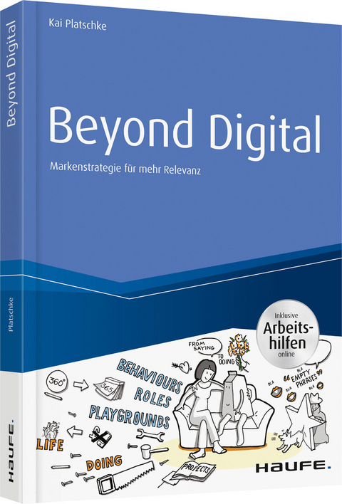 Beyond Digital: Markenstrategie für mehr Relevanz - inkl. Arbeitshilfen online - Kai Platschke