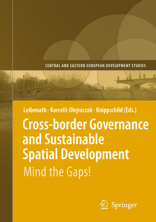 Cross-border Governance and Sustainable Spatial Development - Markus Leibenath; Ewa Korcelli-Olejniczak; Robert Knippschild