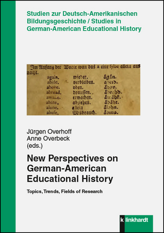 New Perspectives on German-American Educational History - Jürgen Overhoff; Anne Overbeck