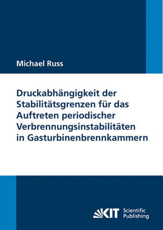 Druckabhängigkeit der Stabilitätsgrenzen für das Auftreten periodischer Verbrennungsinstabilitäten in Gasturbinenbrennkammern - Michael Russ