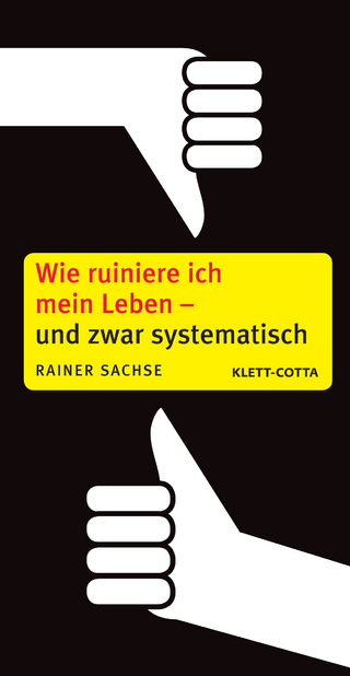 Wie ruiniere ich mein Leben - und zwar systematisch - Rainer Sachse