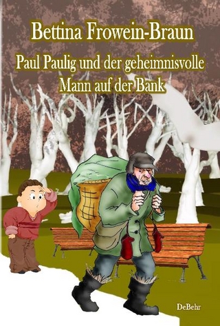 Paul Paulig und der geheimnisvolle Mann auf der Bank - Bettina Frowein-Braun; Verlag DeBehr