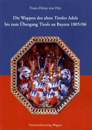 Die Wappen des alten Tiroler Adels bis zum Übergang Tirols an Bayern 1805/06 - Franz-Heinz Hye