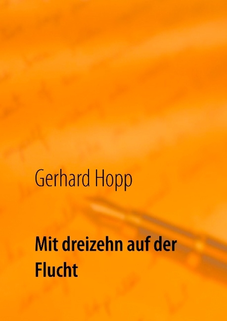 Mit dreizehn auf der Flucht - Gerhard Hopp