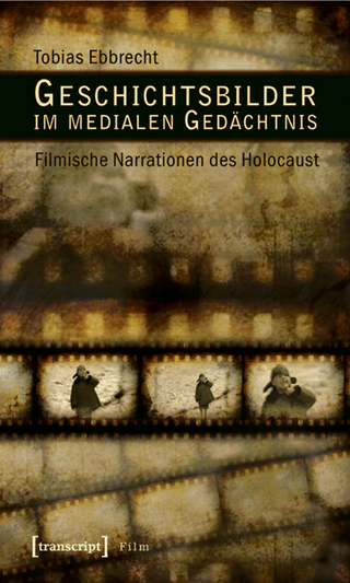 Geschichtsbilder im medialen Gedächtnis - Tobias Ebbrecht