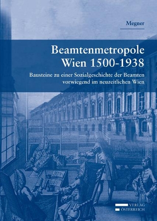 Beamtenmetropole Wien 1500-1938 - Karl Megner