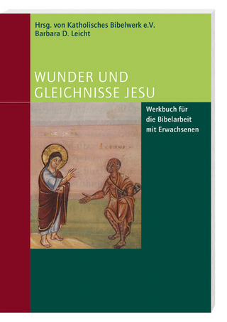 Wunder und Gleichnisse Jesu - Barbara Leicht; Katholisches Bibelwerk e.V.