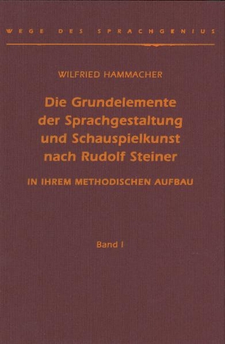 Die Grundelemente der Sprachgestaltung und Schauspielkunst nach Rudolf Steiner - Wilfried Hammacher
