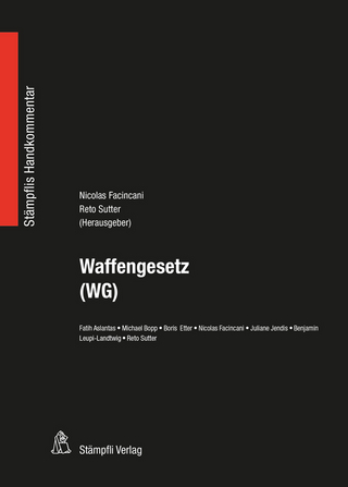 Waffengesetz (WG) - Reto Sutter; Nicolas Facincani; Fatih Aslantas; Michael Bopp; Boris Etter; Juliane Jendis; Benjamin Leupi-Landtwig