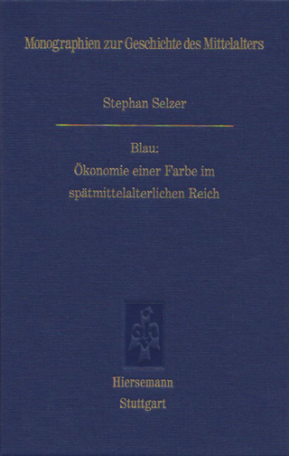 Blau: Ökonomie einer Farbe im spätmittelalterlichen Reich - Stephan Selzer