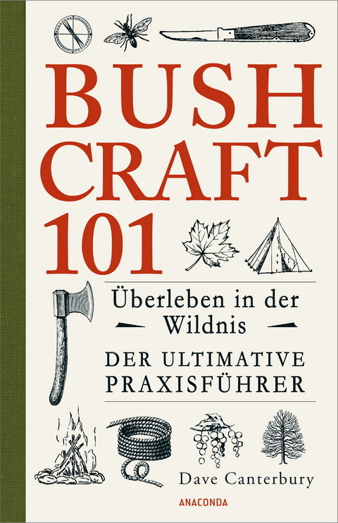 Bushcraft 101 - Überleben in der Wildnis / Der ultimative Survival Praxisführer - Dave Canterbury