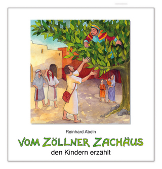 Vom Zöllner Zachäus den Kindern erzählt - Reinhard Abeln