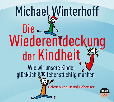 Die Wiederentdeckung der Kindheit - Michael Winterhoff