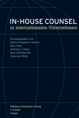 In-house Counsel in internationalen Unternehmen - Sylvie Hambloch-Gesinn; Beat Hess; Andreas L. Meier; Reto Schiltknecht; Christian Wind