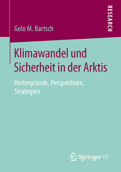 Klimawandel und Sicherheit in der Arktis - Golo M. Bartsch