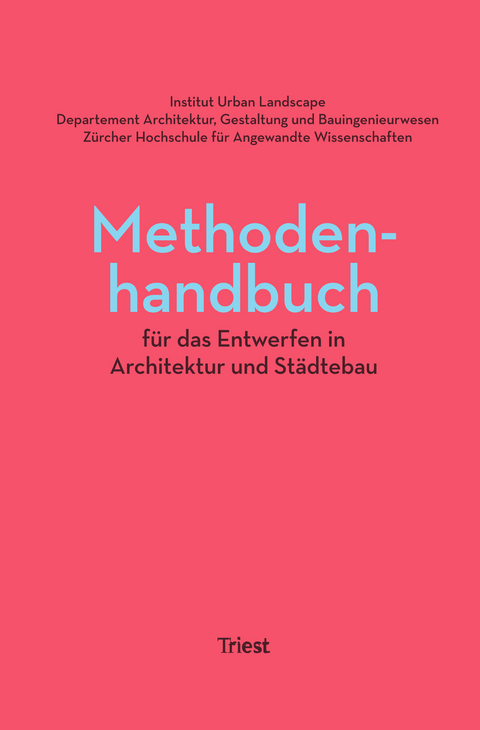Methodenhandbuch für das Entwerfen in Architektur und Städtebau - Andri Gerber, Stefan Kurath, Holger Schurk, Roland Züger