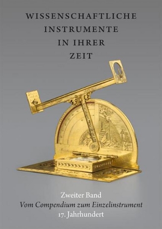 Wissenschaftliche Instrumente in ihrer Zeit. Zweiter Band: Vom Compendium zum Einzelinstrument. 17. Jahrhundert. - Ralf Kern