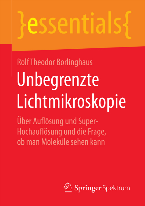 Unbegrenzte Lichtmikroskopie - Rolf Theodor Borlinghaus