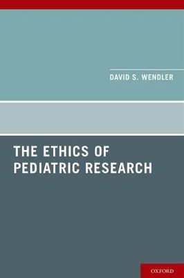 The Ethics of Pediatric Research - David Wendler