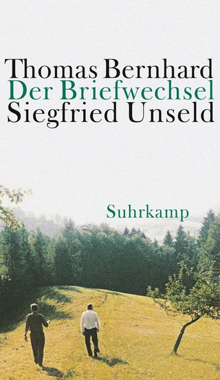 Der Briefwechsel - Thomas Bernhard; Siegfried Unseld; Raimund Fellinger; Martin Huber; Julia Ketterer