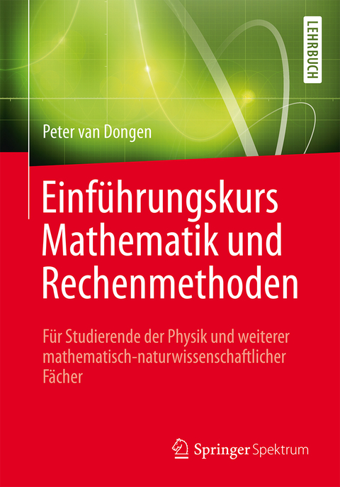 Einführungskurs Mathematik und Rechenmethoden - Peter van Dongen