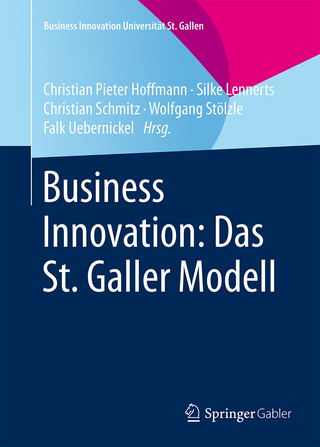 Business Innovation: Das St. Galler Modell - Christian Pieter Hoffmann; Silke Lennerts; Christian Schmitz; Wolfgang Stölzle; Falk Uebernickel