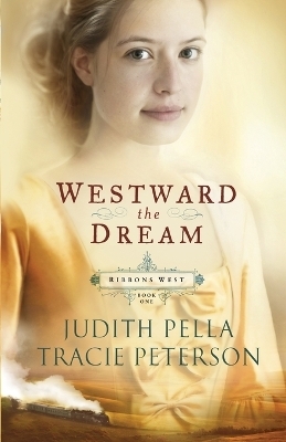 Westward the Dream - Judith Pella; Tracie Peterson