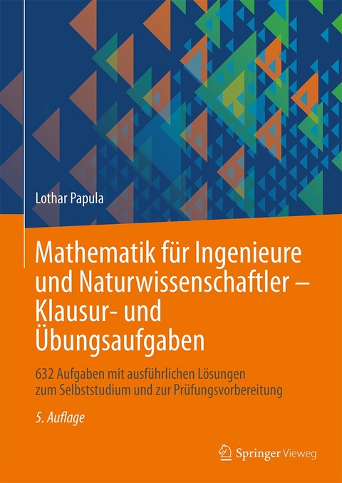 Klausur- und Übungsaufgaben. Mathematik für Ingenieure und Naturwissenschaftler - Lothar Papula
