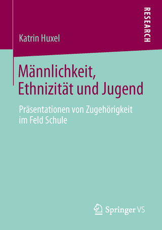 Männlichkeit, Ethnizität und Jugend - Katrin Huxel