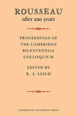 Rousseau after 200 Years: Proceedings of the Cambridge Bicentennial Colloquium - R. A. Leigh