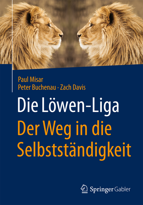 Die Löwen-Liga: Der Weg in die Selbstständigkeit - Paul Misar, Peter Buchenau, Zach Davis