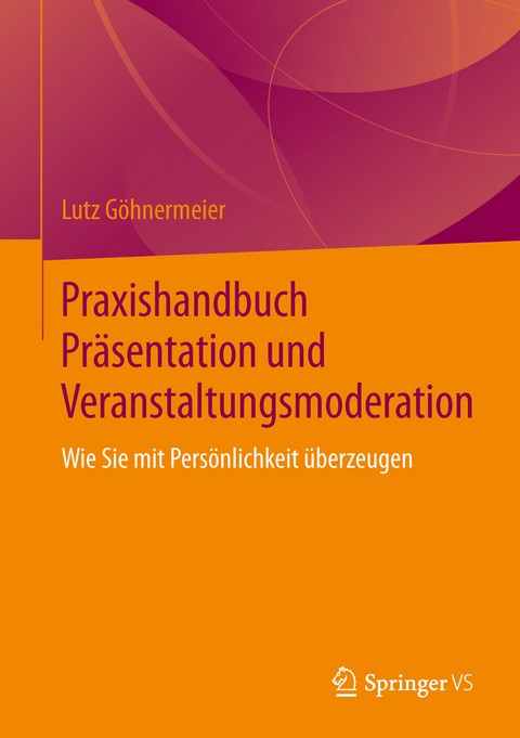 Praxishandbuch Präsentation und Veranstaltungsmoderation - Lutz Göhnermeier