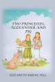 Two Princesses, Alexander and Pig - Elizabeth Byrne Hill