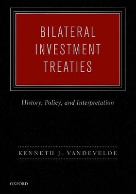 Bilateral Investment Treaties - Kenneth J. Vandevelde