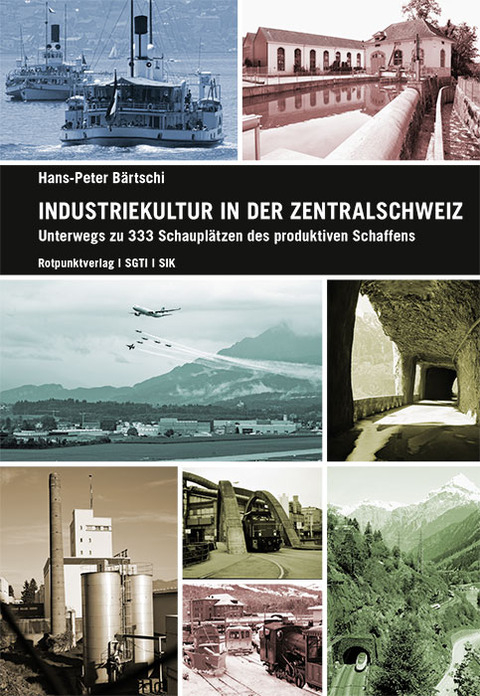 Industriekultur in der Zentralschweiz - Hans-Peter Bärtschi