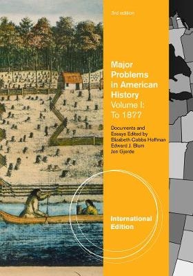 Major Problems in American History, Volume I, International Edition - Elizabeth Cobbs; Jon Gjerde; Edward Blum