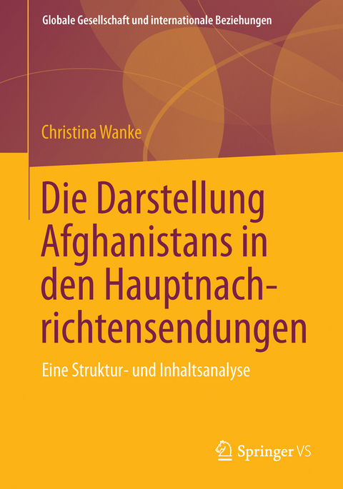 Die Darstellung Afghanistans in den Hauptnachrichtensendungen - Christina Wanke