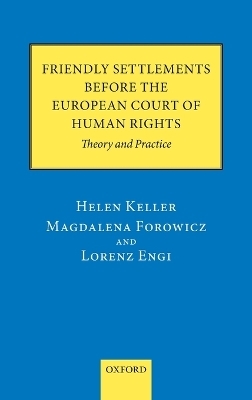 Friendly Settlements before the European Court of Human Rights - Helen Keller; Magdalena Forowicz; Lorenz Engi