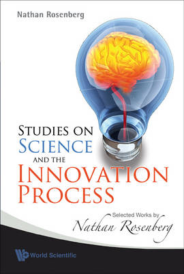 Studies On Science And The Innovation Process: Selected Works By Nathan Rosenberg - Nathan Rosenberg