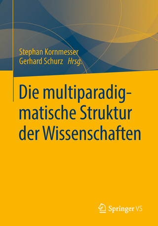 Die multiparadigmatische Struktur der Wissenschaften - Stephan Kornmesser; Gerhard Schurz
